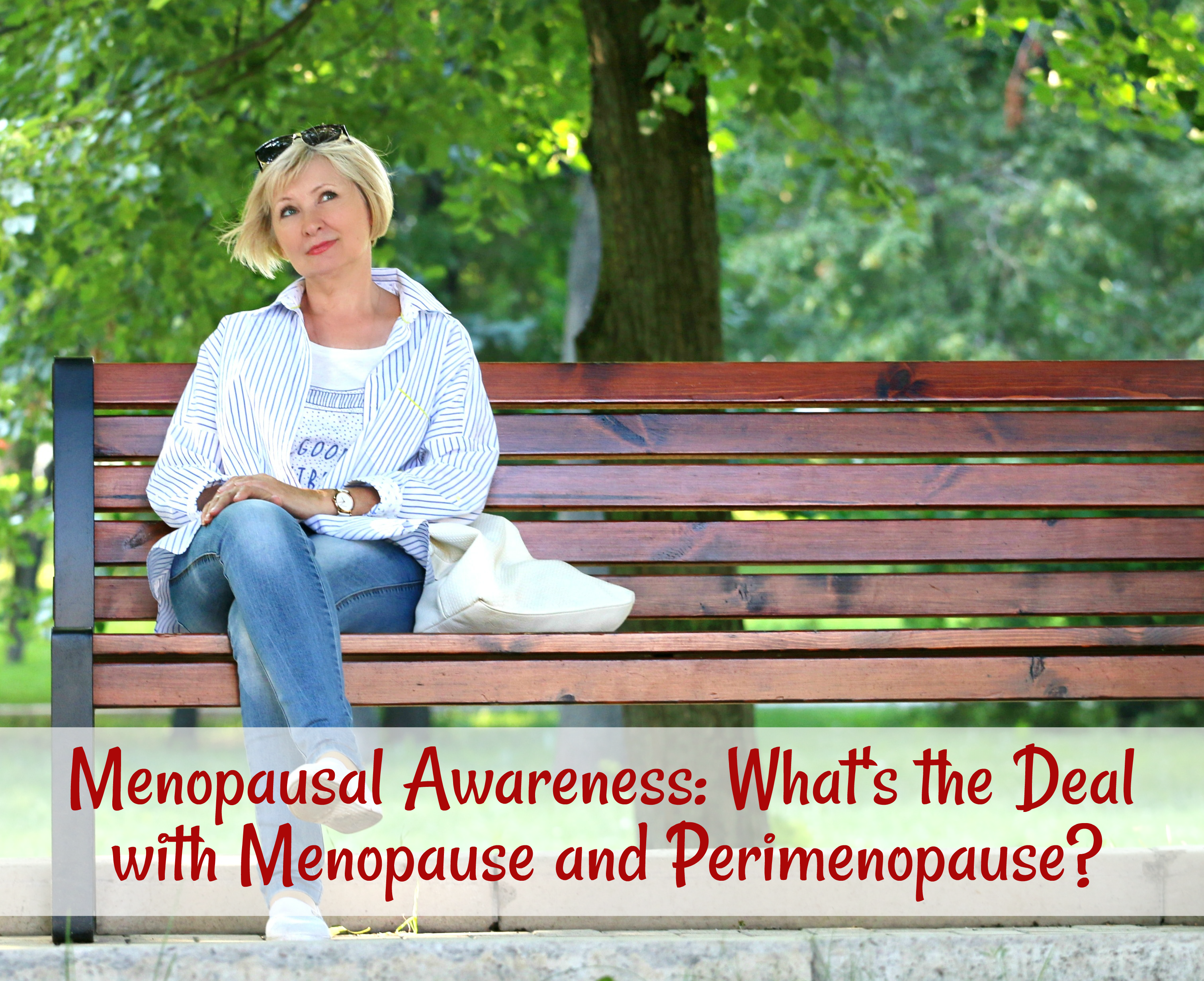 Menopausal Awareness: What’s the Deal with Menopause and Perimenopause?