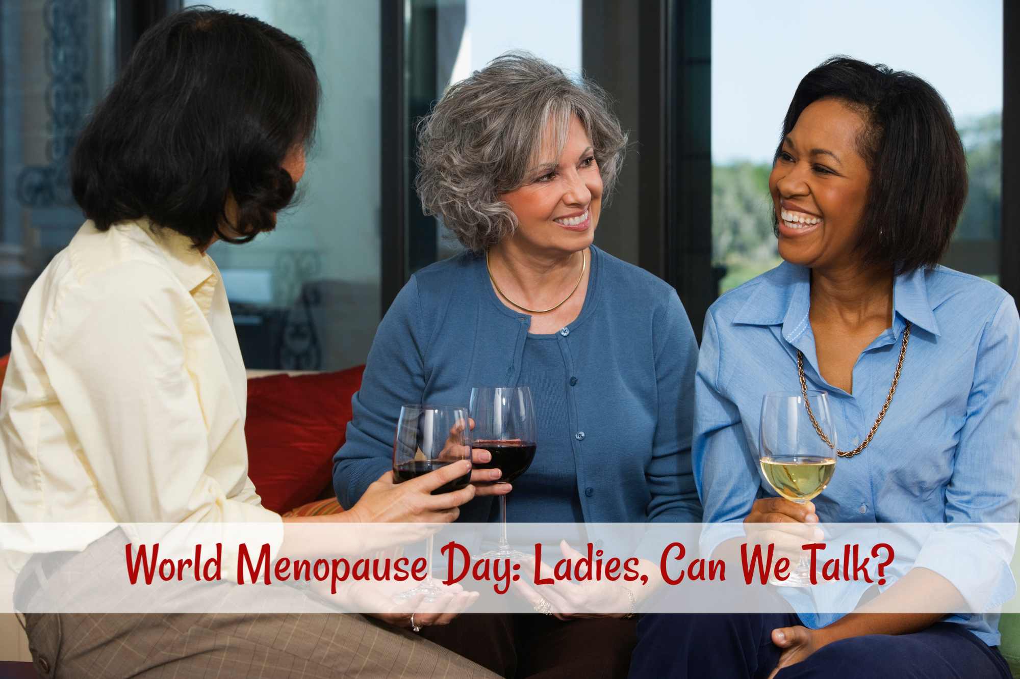 World Menopause Day: Ladies, Can We Talk?