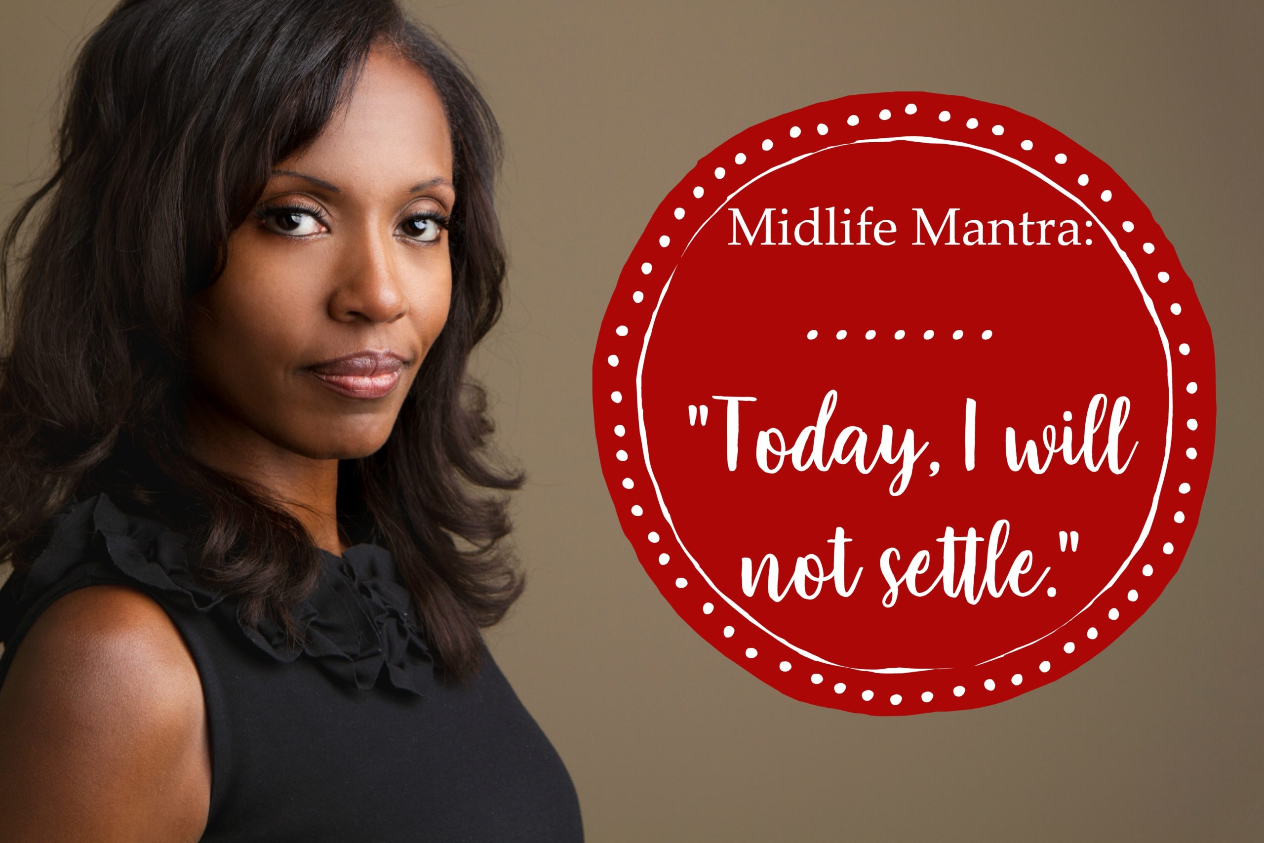Midlife Mantra: Today, I Will Not Settle