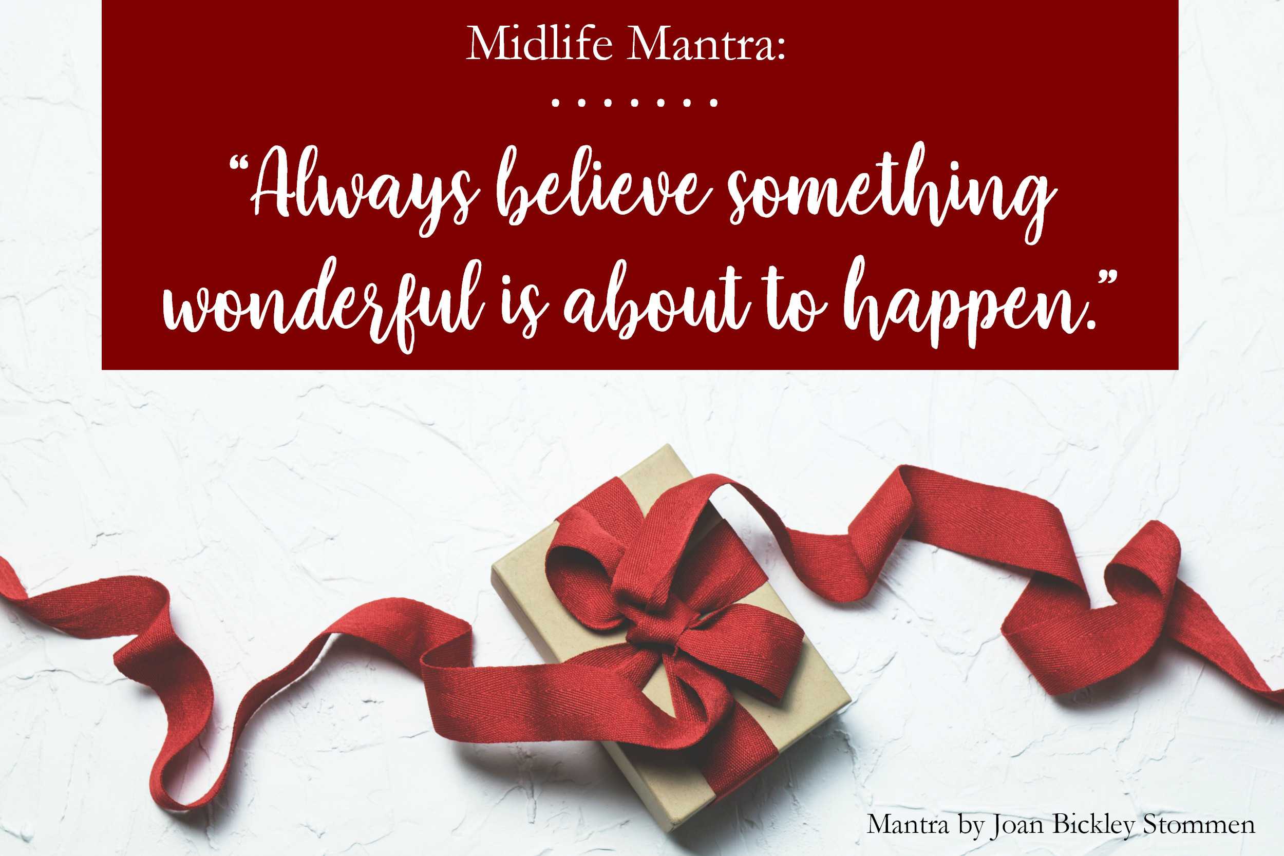Midlife Mantra: Something Wonderful . . .