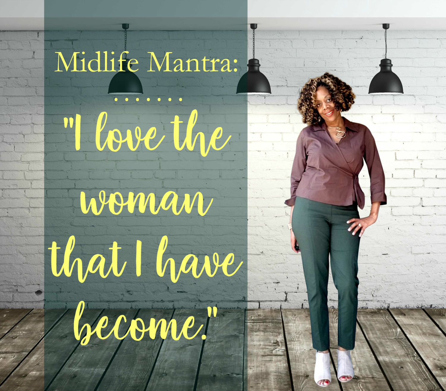 Midlife Mantra: I Love The Woman That I Have Become