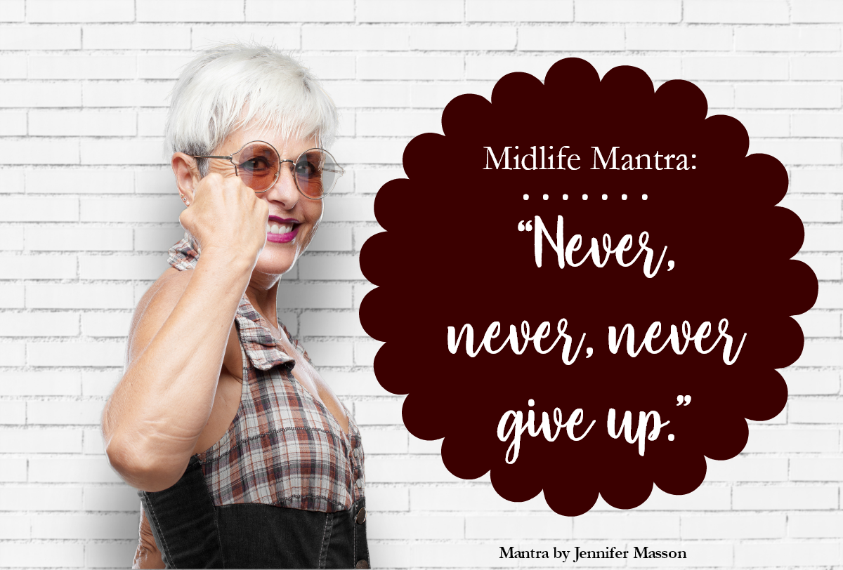 Midlife Mantra: Never, Never, Never Give Up