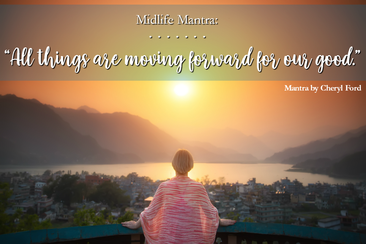 Midlife Mantra: …For Our Good