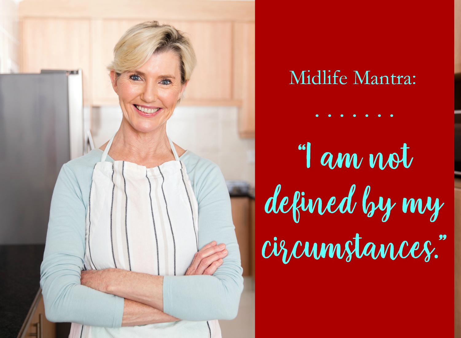 Midlife Mantra: I Am Not Defined by My Circumstances