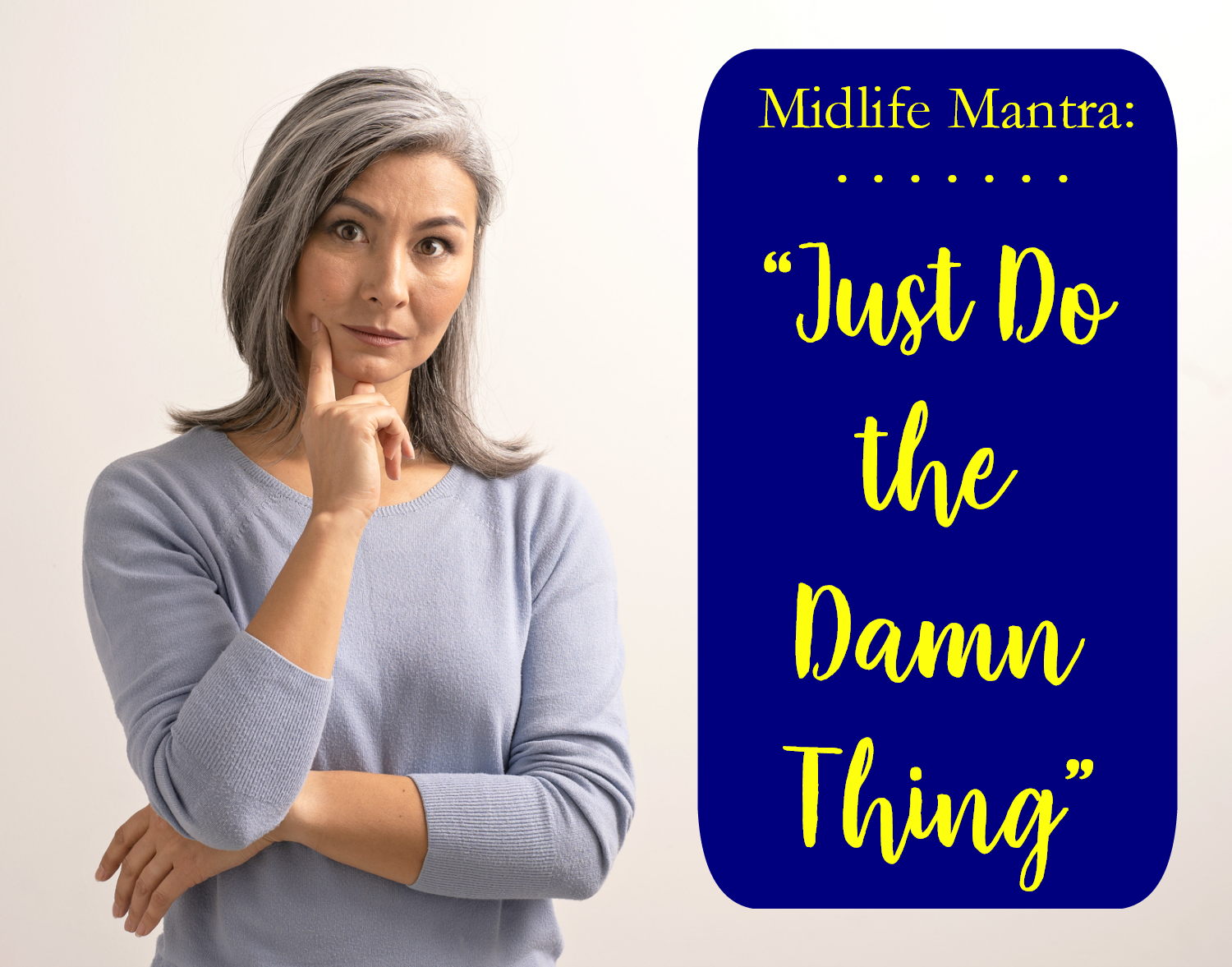 MIDLIFE MANTRA: Just Do the Damn Thing