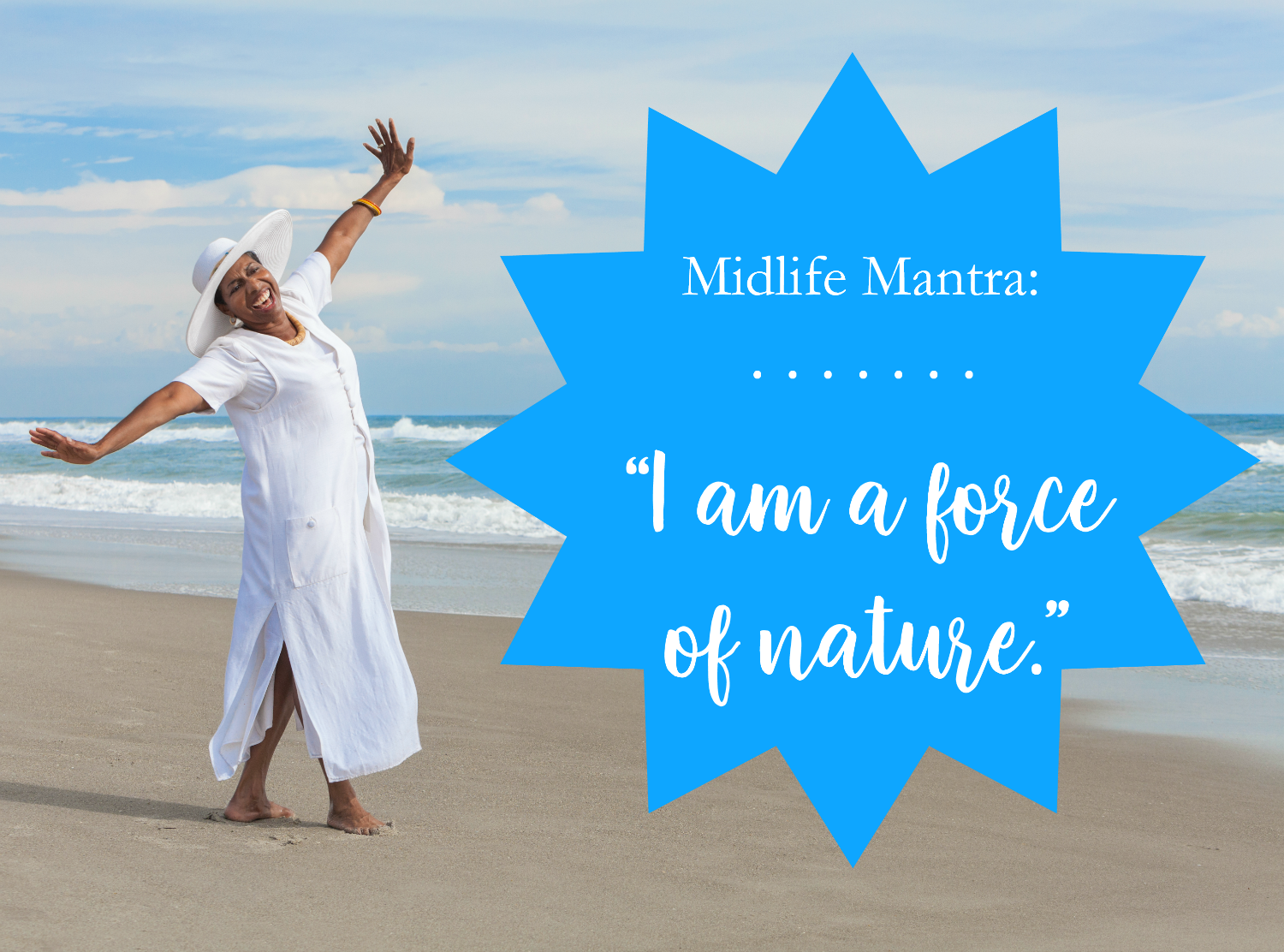 MIDLIFE MANTRA: A Force of Nature…