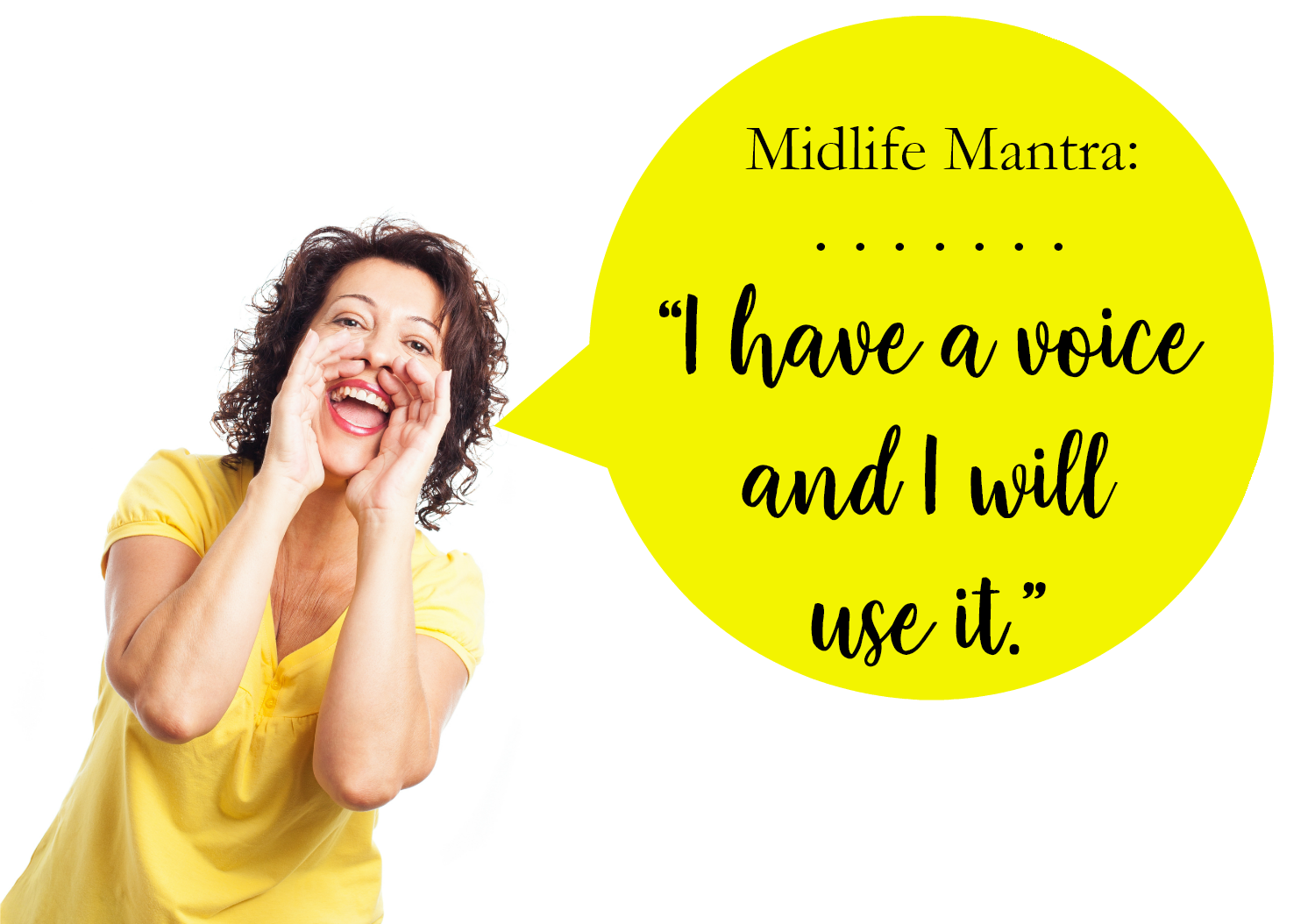 MIDLIFE MANTRA: I Have A Voice and I Will Use It