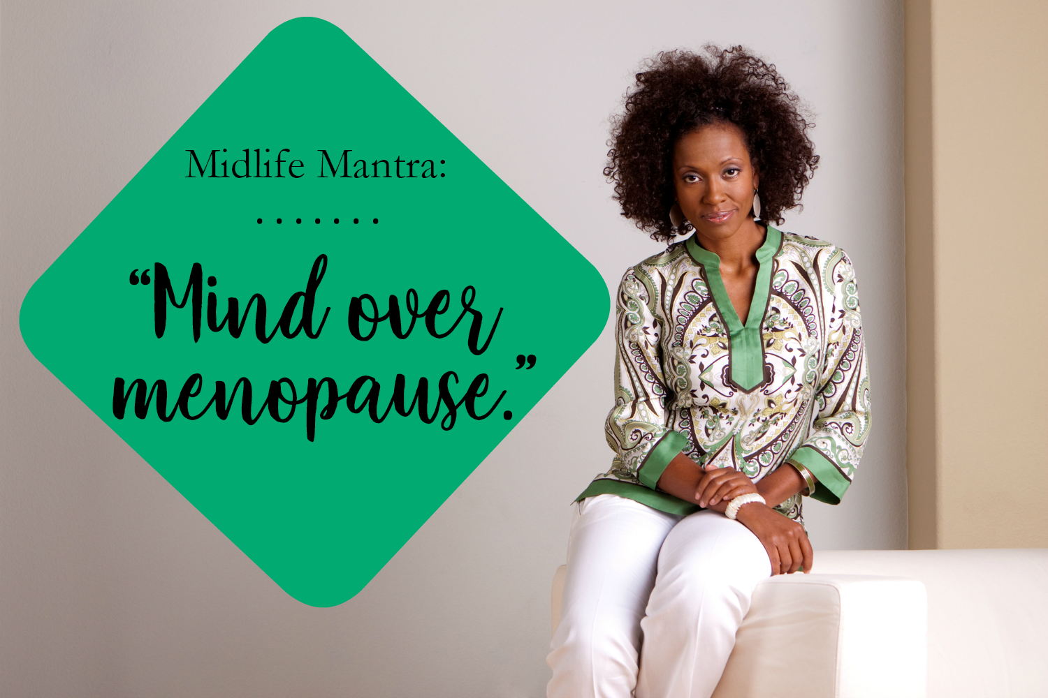 Midlife Mantra: Mind Over Menopause