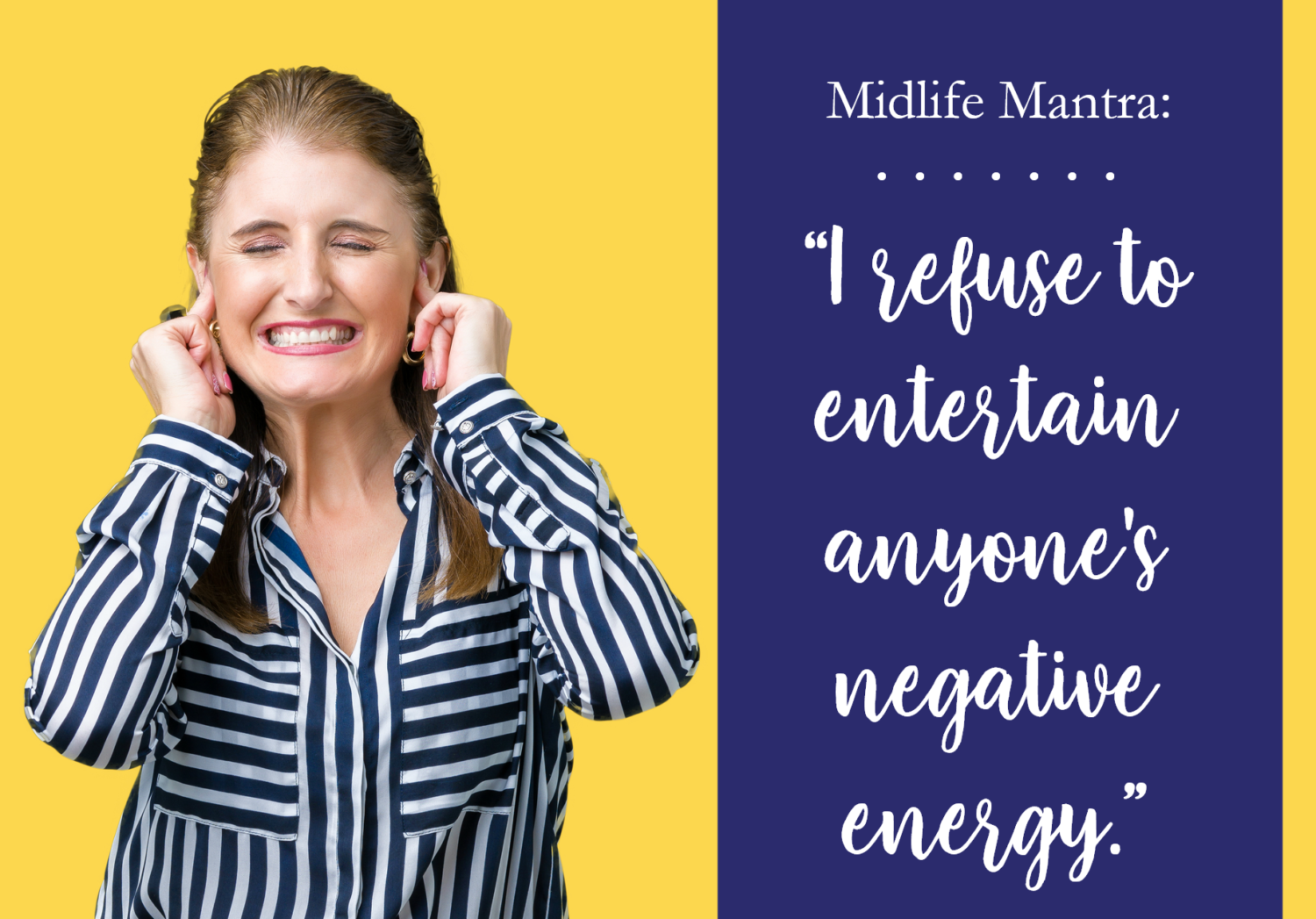 MIDLIFE MANTRA: I Refuse to Entertain Anyone’s Negative Energy