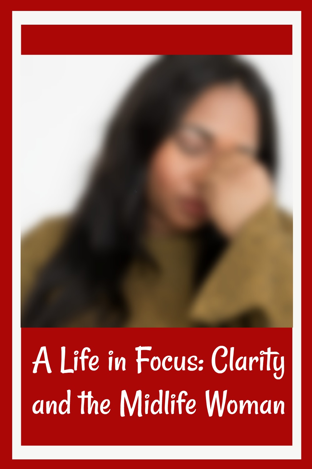 A Life in Focus: Clarity and the Midlife Woman