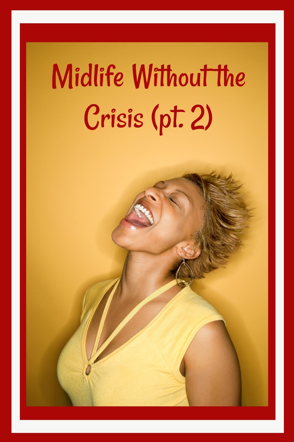 Midlife Without the Crisis (pt. 2)