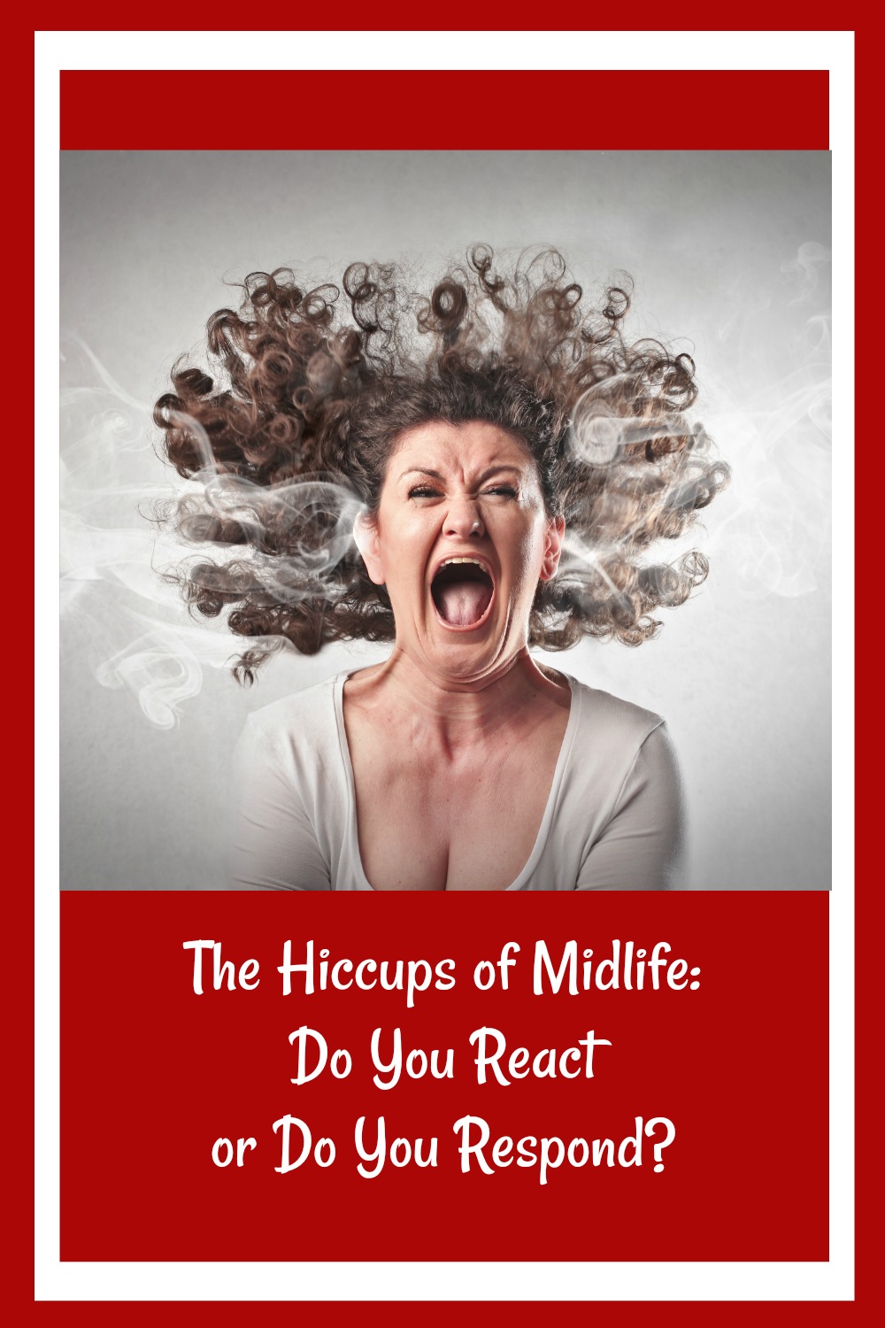 The Hiccups of Midlife: Do You React or Do You Respond?