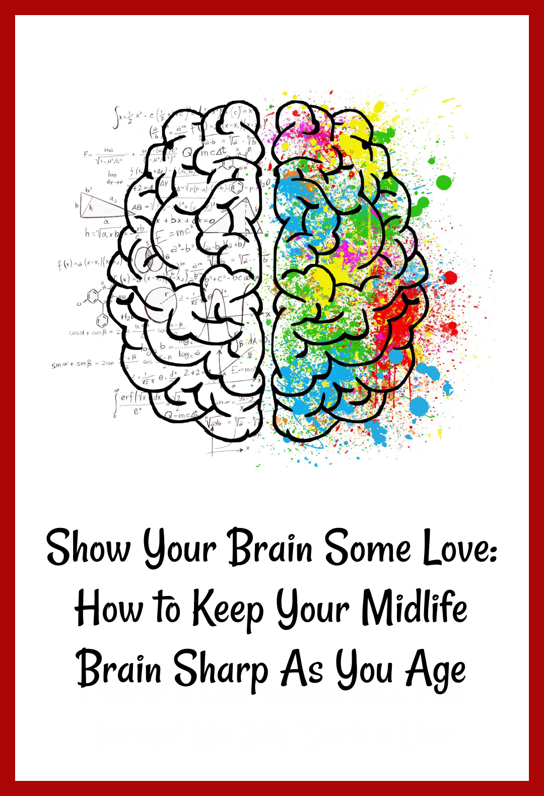 Show Your Brain Some Love: How to Keep Your Midlife Brain Sharp As You Age