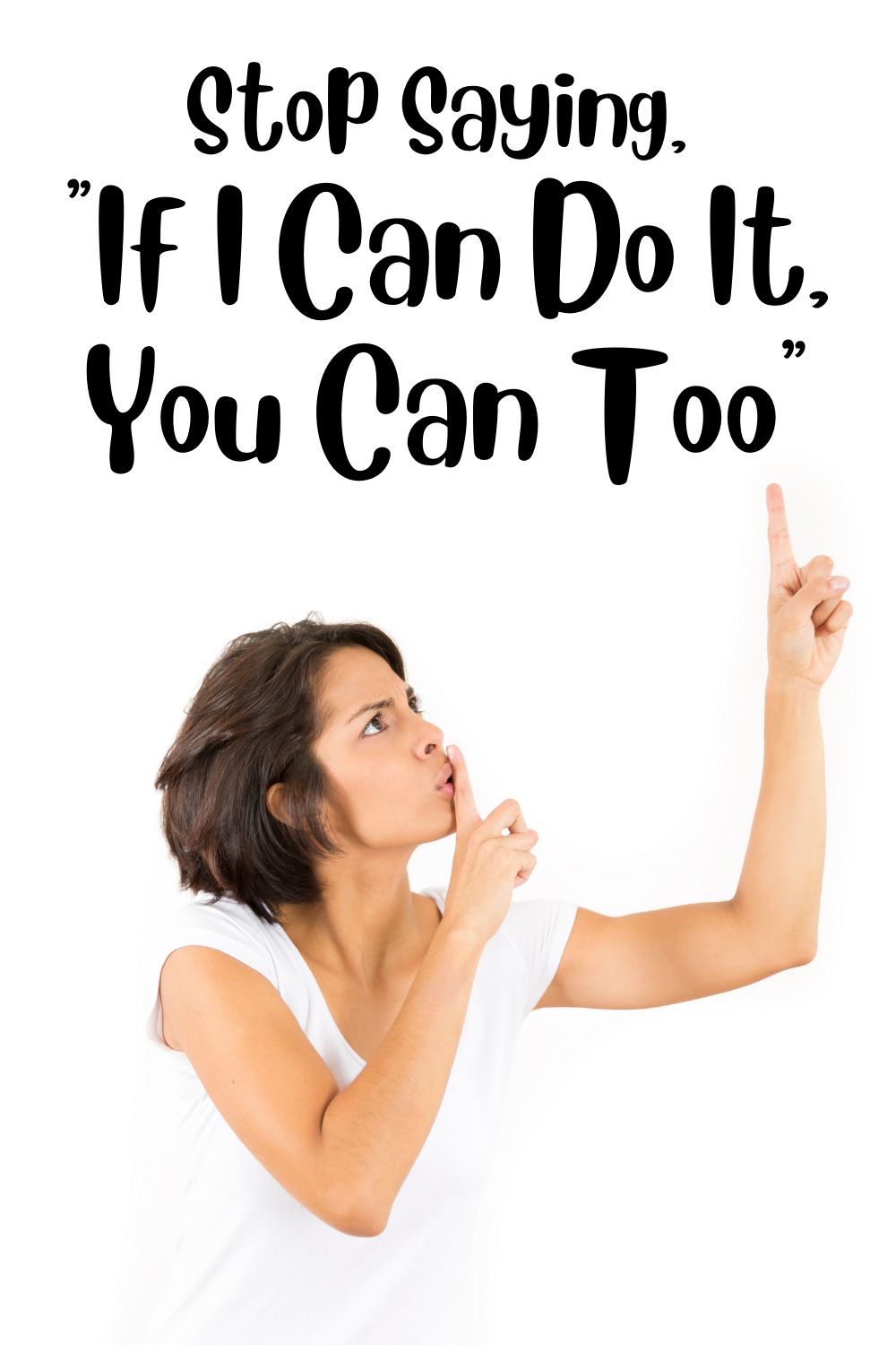 Stop Saying, “If I Can Do It, You Can Too”