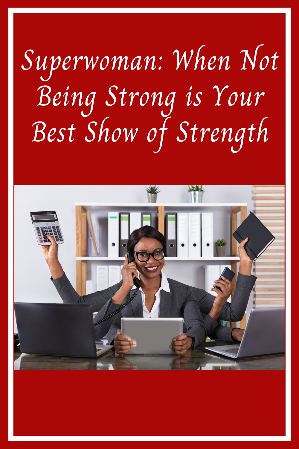 Superwoman: When Not Being Strong is Your Best Show of Strength