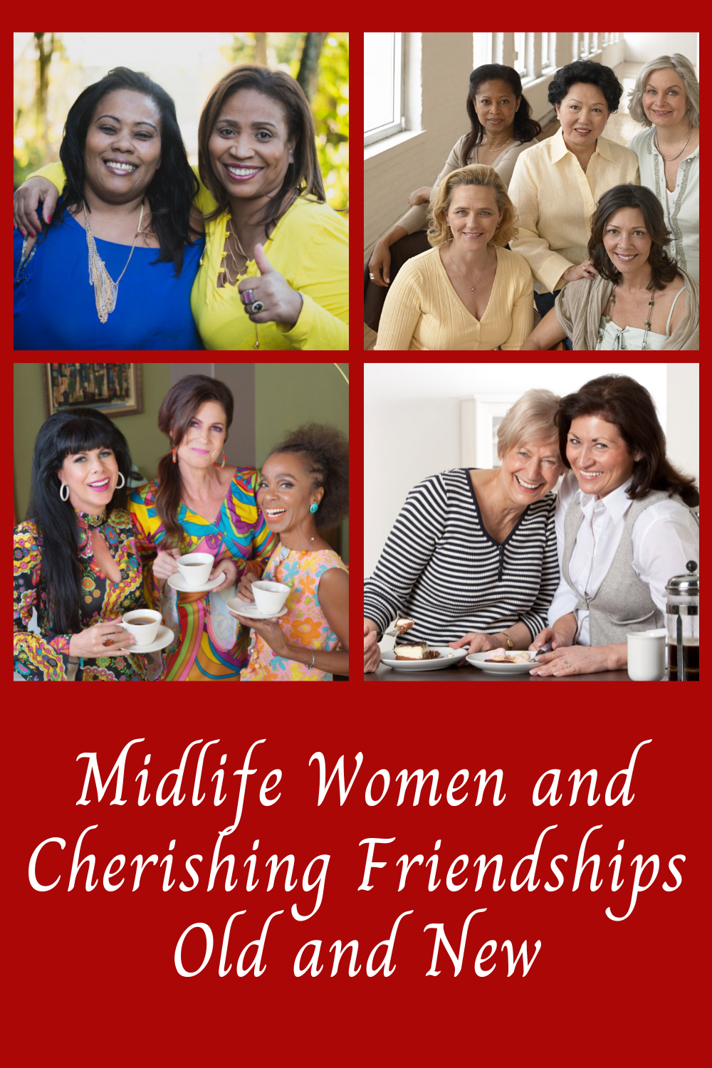Midlife Women and Cherishing Friendships Old and New
