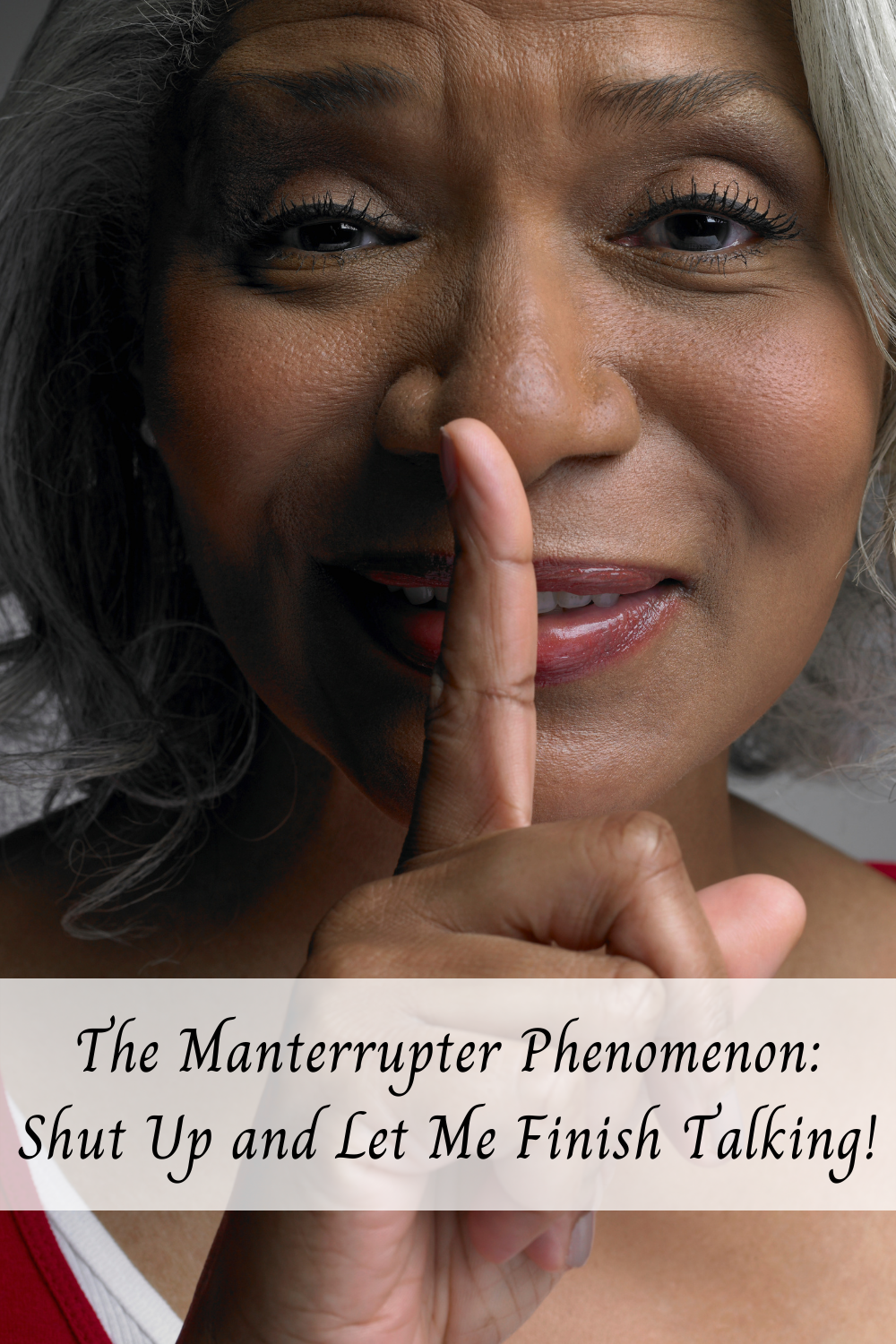 The Manterrupter Phenomenon: Shut Up and Let Me Finish Talking!